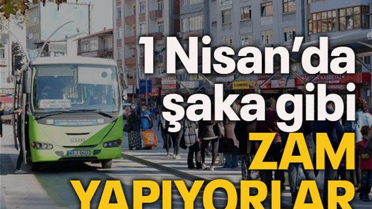 1 Nisan'da şaka gibi zam yapıyorlar